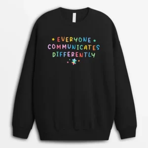 Everyone Communicates Differently Autism Special Ed Teacher Sweatshirt - Black