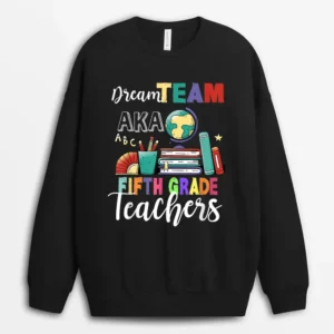 Fifth Grade Teachers Dream Team Aka 5th Teacher Sweatshirt - Black