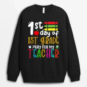 First Day Of First Grade Pray For My Teacher Back To School Sweatshirt - Black
