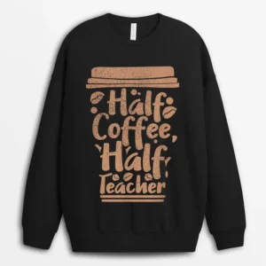 First Day Of School Half Coffee Half Teacher Ver 1 Sweatshirt - Black