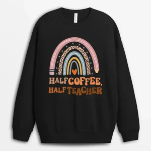First Day Of School Half Coffee Half Teacher Ver 2 Sweatshirt - Black