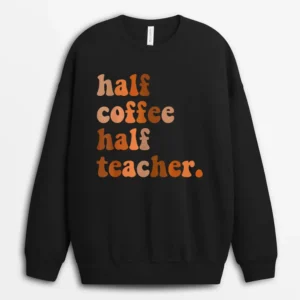 First Day Of School Half Coffee Half Teacher Ver 3 Sweatshirt - Black