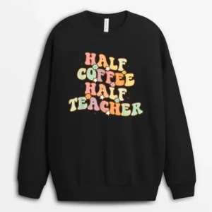 First Day Of School Half Coffee Half Teachers Sweatshirt - Black