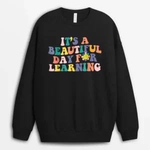 First Day School Its Beautiful Day For Learning Teacher Sweatshirt - Black