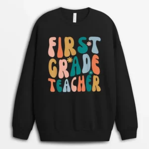 First Grade Teacher Retro Groovy Design 1st Grade Teaching Sweatshirt - Black