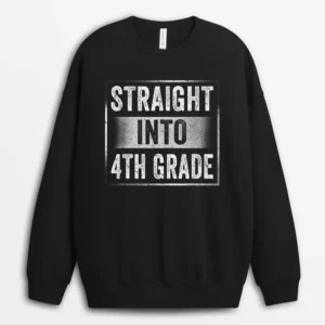 Fourth Grader Straight Into Back To School 4th Grade Student Sweatshirt - Black