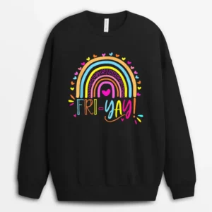 Fri-Yay Happy Friday Lover Fun Teacher Rainbow Friyay School Sweatshirt - Black