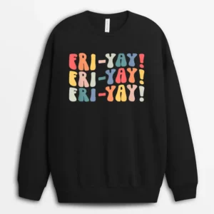 Fri-Yay Teacher Life Fri-nally Funny Friday Weekend Vibes Sweatshirt - Black