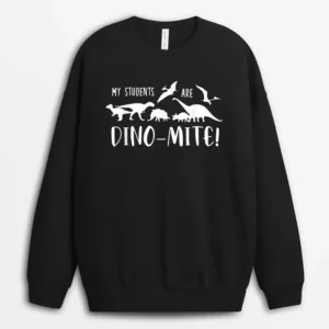 Funny Dinosaur Teacher My Students Are Dino-Mite Sweatshirt - Black