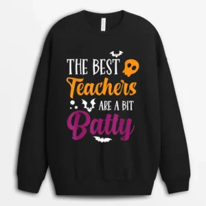 Funny Halloween Teachers The Best Teachers Are A Bit Batty Ver 1 Sweatshirt - Black