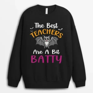 Funny Halloween Teachers The Best Teachers Are A Bit Batty Ver 2 Sweatshirt - Black