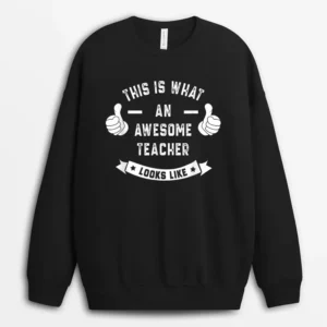 Funny This Is What An Awesome TEACHER Looks Like Sweatshirt - Black