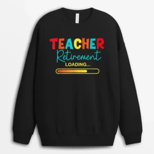 Funny Vintage Teacher Retirement Loading - Retired Teacher Sweatshirt - Black