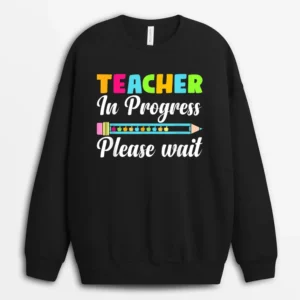 Future Teacher Cool Teacher In Progress Please Wait Sweatshirt - Black