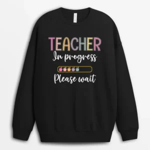 Future Teacher  Teacher In Progress Please Wait Sweatshirt - Black
