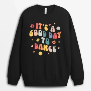Groovy Its A Good Day To Dance Funny Dance Teacher Gift Sweatshirt - Black