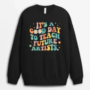 Groovy It's A Good Day To Teach Future Artists Art Teacher Sweatshirt - Black
