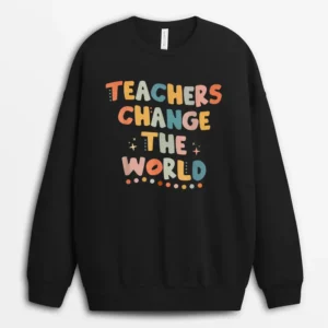 Groovy Teachers Change Your World Teacher Back To School Sweatshirt - Black
