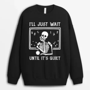 Halloween Teacher I'll Just Wait Until It's Quiet Sweatshirt - Black