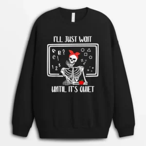 Halloween Teacher I'll Just Wait Until It's Quiet Women Sweatshirt - Black
