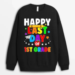 Happy Last Day Of 1st Grade Graduation Teacher Students Kids Sweatshirt - Black