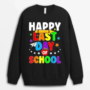 Happy Last Day Of School  Graduation Teacher Students Sweatshirt - Black