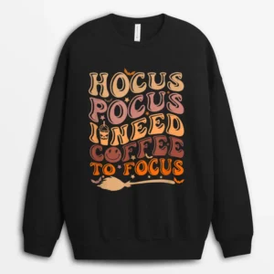 Hocus Pocus I Need Coffee To Focus Halloween Teachers Sweatshirt - Black