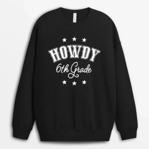 Howdy 6th Grade Teachers Kids Cowboy Cowgirl Back To School Sweatshirt - Black