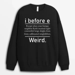 I Before E Weird Spelling Funny English Grammar Teacher Sweatshirt - Black