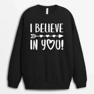 I Believe In You  Teacher Testing Day Sweatshirt - Black