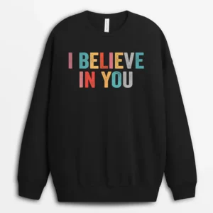 I Believe In You Vintage Motivational Testing Day Teacher Sweatshirt - Black