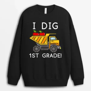 I Dig 1st Grade Student Teacher Construction Back To School Sweatshirt - Black