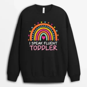 I Speak Fluent Toddler Daycare Provider Rainbow PreK Teacher Sweatshirt - Black