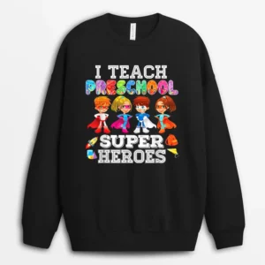 I Teach Preschool Superheroes  Back To School Teacher Sweatshirt - Black