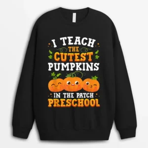 I Teach The Cutest Preschool Pumpkins Halloween Teacher Fall Sweatshirt - Black